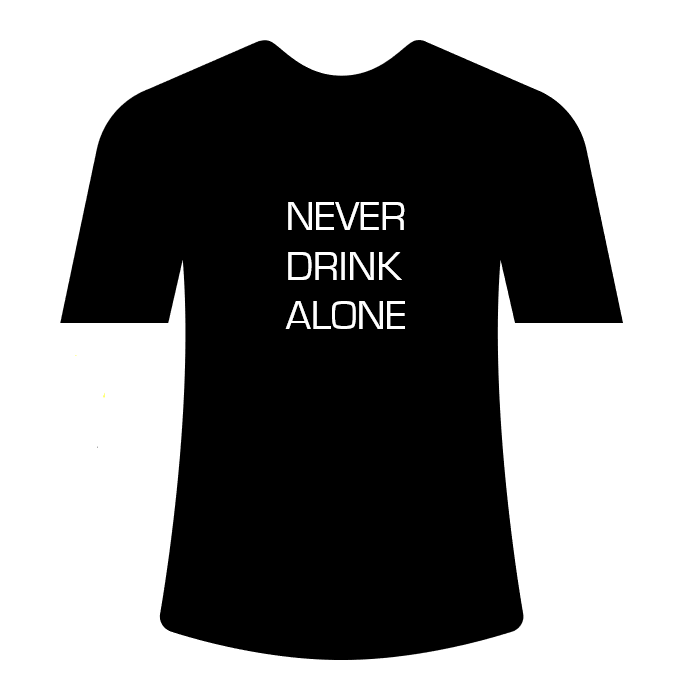 Never Drink Alone TShirt